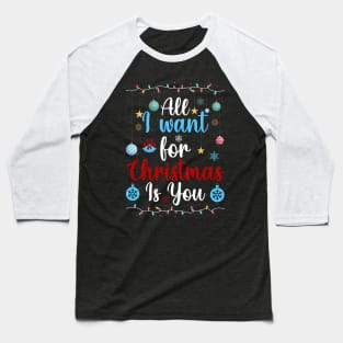 All I want for Christmas is you Baseball T-Shirt